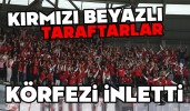 Kırmızı-Beyazlı Taraftarlar Körfez’i İnletti!