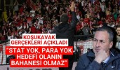 Koşukavak gerçekleri açıkladı “Stat yok, para yok ama hedefi olanın bahanesi olmaz”