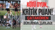 Kötü Oyun, Kritik Puan! Çatakören Son Anda Turladı
