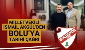 Milletvekili Akgül’den Bolu’ya tarihi çağrı