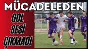 Mücadeleden Gol Sesi Çıkmadı