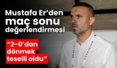 Mustafa Er’den maç sonu değerlendirmesi “2-0’dan dönmek teselli oldu”