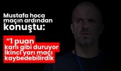 Mustafa hoca maçın ardından konuştu “İkinci yarı maçı kaybedebilirdik”