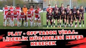 Play - Off'ta Son Viraj: Liderlik Mücadelesi Nefes Kesecek