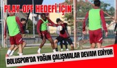 Play-Off Hedefi İçin Boluspor'da Yoğun Çalışmalar Devam Ediyor