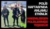 Polis Haftası’nda Anlamlı Etkinlik: Hakemlerden Polislerimize Teşekkür