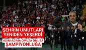 Şehrin umutları yeniden yeşerdi adım Adım şampiyonluğa