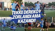 TEKKE DEREKÖY ZORLANDI AMA KAZANDI!