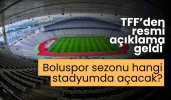TFF’den resmi açıklama geldi Boluspor sezonu hangi stadyumda açacak?