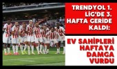 Trendyol 1. Lig'de 3. Hafta Geride Kaldı: Ev Sahipleri Haftaya Damga Vurdu