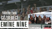 Tribünlerin Gözbebegi: Emine Nine