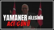 Yamaner ailesinin acı günü