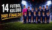 14 Futbol Kulübü Yarı Finalde!