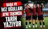 Baba ve İkiz Oğulları Aynı Takımda Tarih Yazıyor