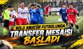 Bolu Amatör Futbolunda Transfer Mesaisi Başladı