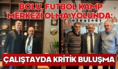Bolu, Futbol Kamp Merkezi Olma Yolunda: Çalıştayda Kritik Buluşma