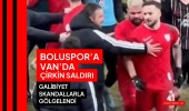 Boluspor’a Van’da çirkin saldırı galibiyet skandallarla gölgelendi