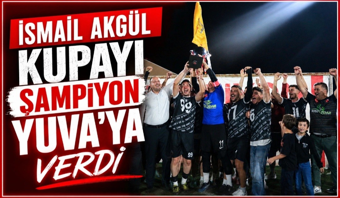 İsmail Akgül Kupayı Şampiyon Yuva’ya Verdi
