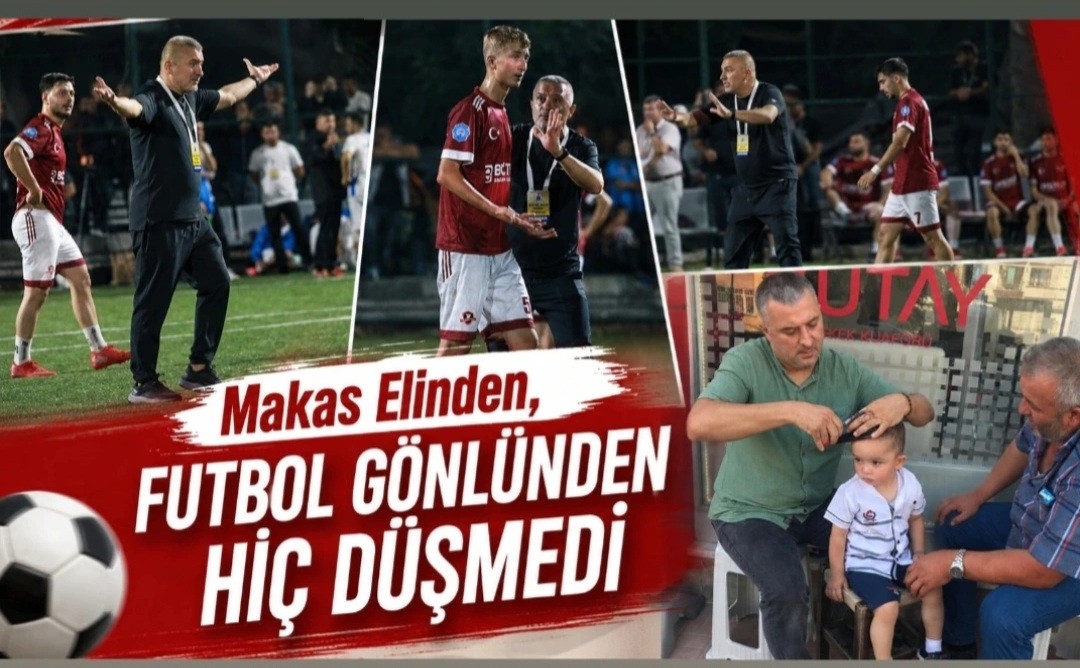 Makas Elinden, Futbol Gönlünden Hiç Düşmedi