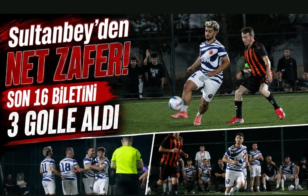 Sultanbey’den Net Zafer! Son 16 Biletini 3 Golle Aldı
