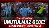 Enes Biçer’den Unutulmaz Gece! Tekke Dere’yi Tura Taşıdı