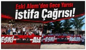 Eski Alem’den Gece Yarısı İstifa Çağrısı!