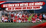 Geştüren'den Müthiş Geri Dönüş! Son 32 Umudu Son Maça Taşındı