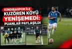 KINDIRASPOR İLE KUZÖREN KÖYÜ YENİŞEMEDİ: PUANLAR PAYLAŞILDI