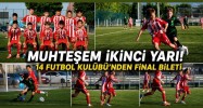 Muhteşem İkinci Yarı! 14 Futbol Kulübü'nden Final Bileti