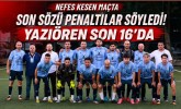 Nefes Kesen Maçta Son Sözü Penaltılar Söyledi! Yazıören Son 16’da
