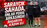 Saraycık Sahada, Onlar Perde Arkasında! Başarıya Kadın Eli