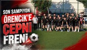 Son Şampiyon Örencik'e Çepni Freni
