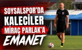 Soysalspor’da Kaleciler Miraç Parlak’a Emanet