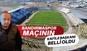 Bandırmaspor maçının kafile başkanı belli oldu