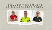 Bolulu hakemlere kritik maçlarda görev!