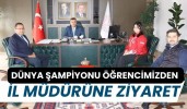 Dünya Şampiyonu Öğrencimizden İl Müdürüne Ziyaret