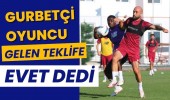 Gurbetçi oyuncu gelen teklife evet dedi