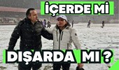 İçerde mi Dışarda mı ?