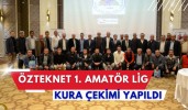 Özteknet 1. Amatör Lig Kura Çekimi yapıldı