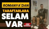 Romanya’dan Taraftarlara Selam Var 