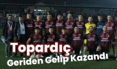 Topardıç Geriden Gelip Kazandı