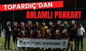 Topardıç’dan Anlamlı Pankart