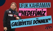 Ufuk Kahraman, “Hedefimiz galibiyetle dönmek”    