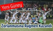 Yeni Güney Zorlanmasına Rağmen Kazandı