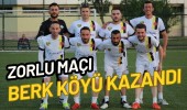 Zorlu Maçı Berk Köyü kazandı