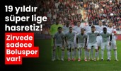 19 yıldır süper lige hasretiz! Zirvede sadece Boluspor var!