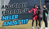 Angolalı futbolcu neler anlattı?