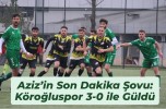 Aziz’in Son Dakika Şovu: Köroğluspor 3-0 ile Güldü