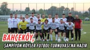 Bahçeköy, Şampiyon Köyler Futbol Turnuvası'na Hazır