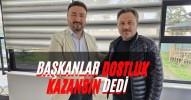 Başkanlar Dostlu Kazansın Dedi